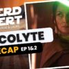 The Nerd Alert Podcast - The Acolyte Recap Show