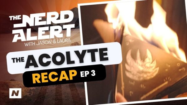 The Nerd Alert Podcast - The Acolyte Recap Show