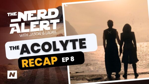 The Nerd Alert Podcast - The Acolyte Recap Show